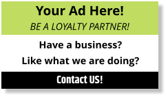 Your Ad Here! BE A LOYALTY PARTNER! Have a business? Like what we are doing? Contact US!